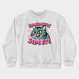 cat bombastic side eye Crewneck Sweatshirt